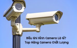 đầu ghi hình camera là gì